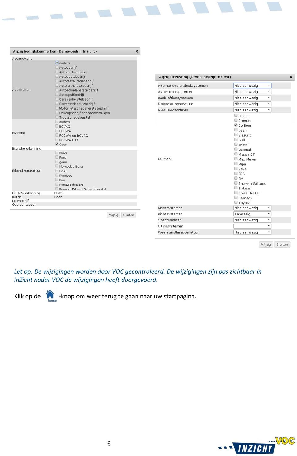 De wijzigingen zijn pas zichtbaar in InZicht nadat