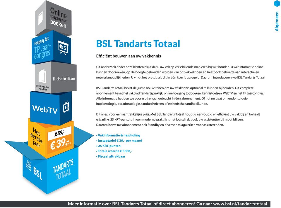 U vindt het prettig als dit in één keer is geregeld. Daarom introduceren we BSL Tandarts Totaal. print + online + archief WebTV Het eerste jaar BSL 3.