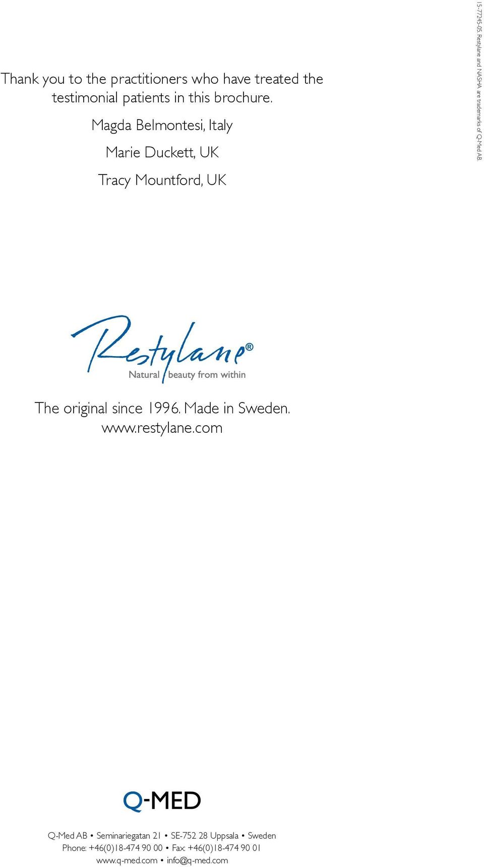 Restylane and NASHA are trademarks of Q-Med AB. The original since 1996. Made in Sweden. www.