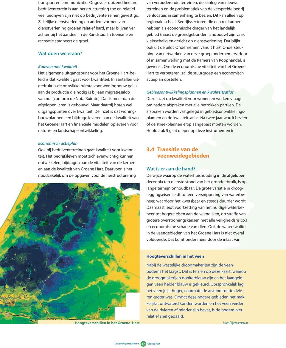 Wat doen we eraan? Bouwen met kwaliteit Het algemene uitgangspunt voor het Groene Hart-beleid is dat kwaliteit gaat voor kwantiteit.