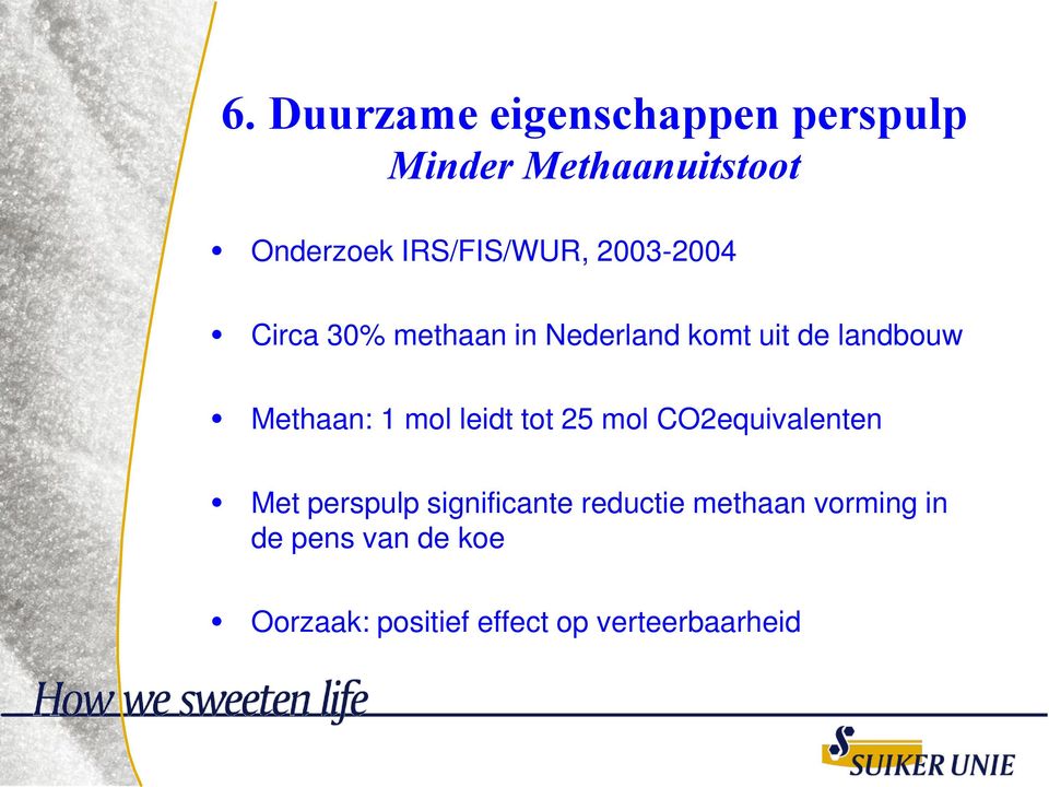 Methaan: 1 mol leidt tot 25 mol CO2equivalenten Met perspulp significante