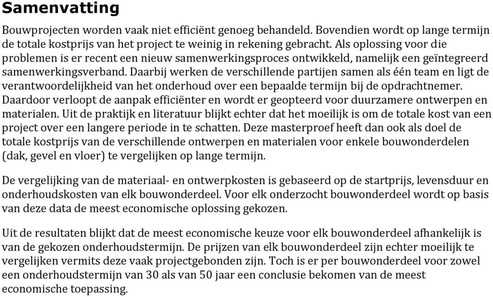 Daarbij werken de verschillende partijen samen als één team en ligt de verantwoordelijkheid van het onderhoud over een bepaalde termijn bij de opdrachtnemer.