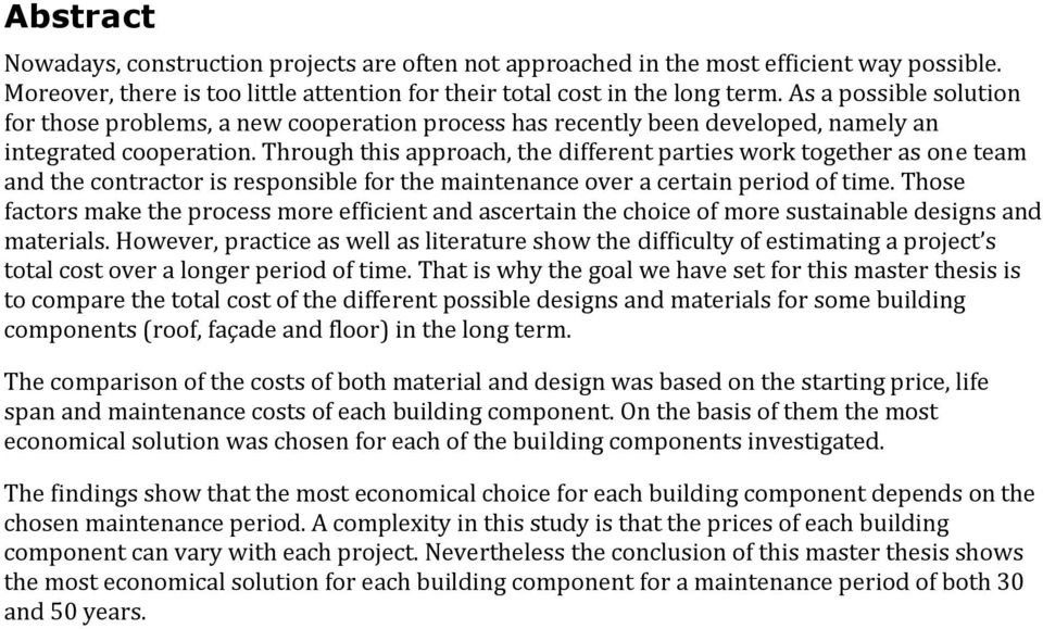 Through this approach, the different parties work together as one team and the contractor is responsible for the maintenance over a certain period of time.