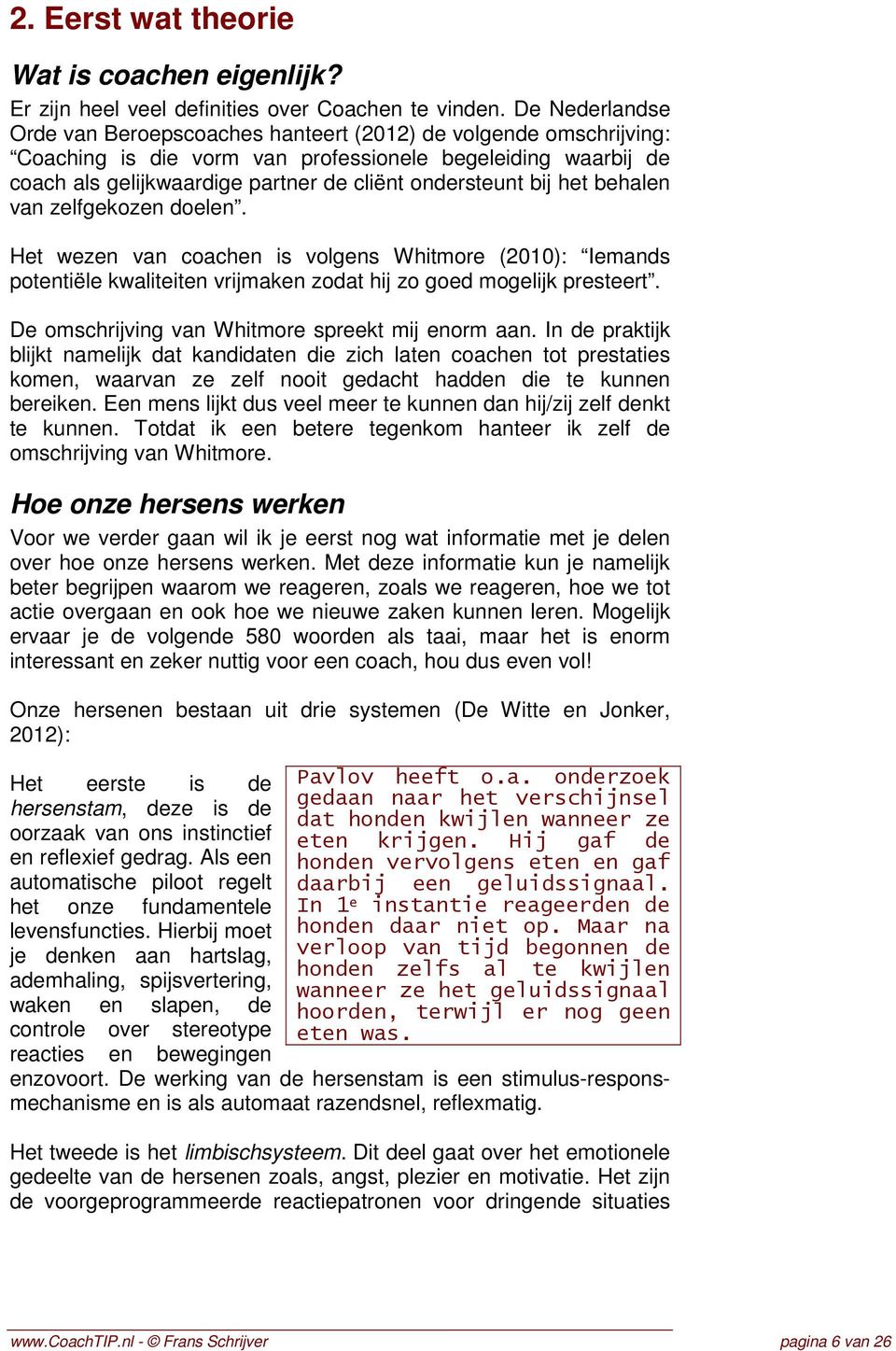 bij het behalen van zelfgekozen doelen. Het wezen van coachen is volgens Whitmore (2010): Iemands potentiële kwaliteiten vrijmaken zodat hij zo goed mogelijk presteert.