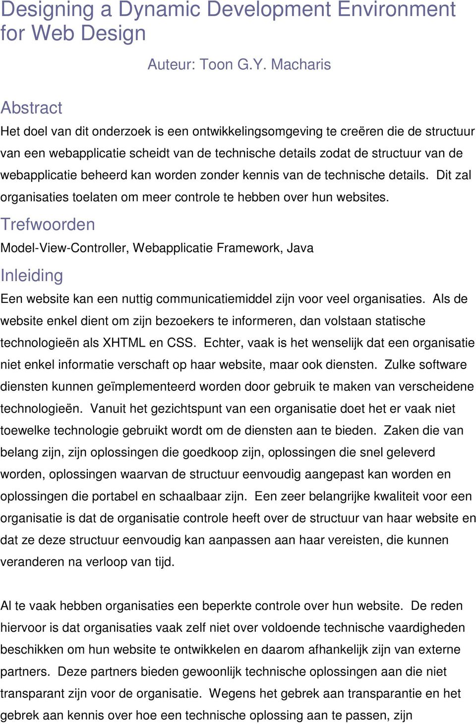 beheerd kan worden zonder kennis van de technische details. Dit zal organisaties toelaten om meer controle te hebben over hun websites.