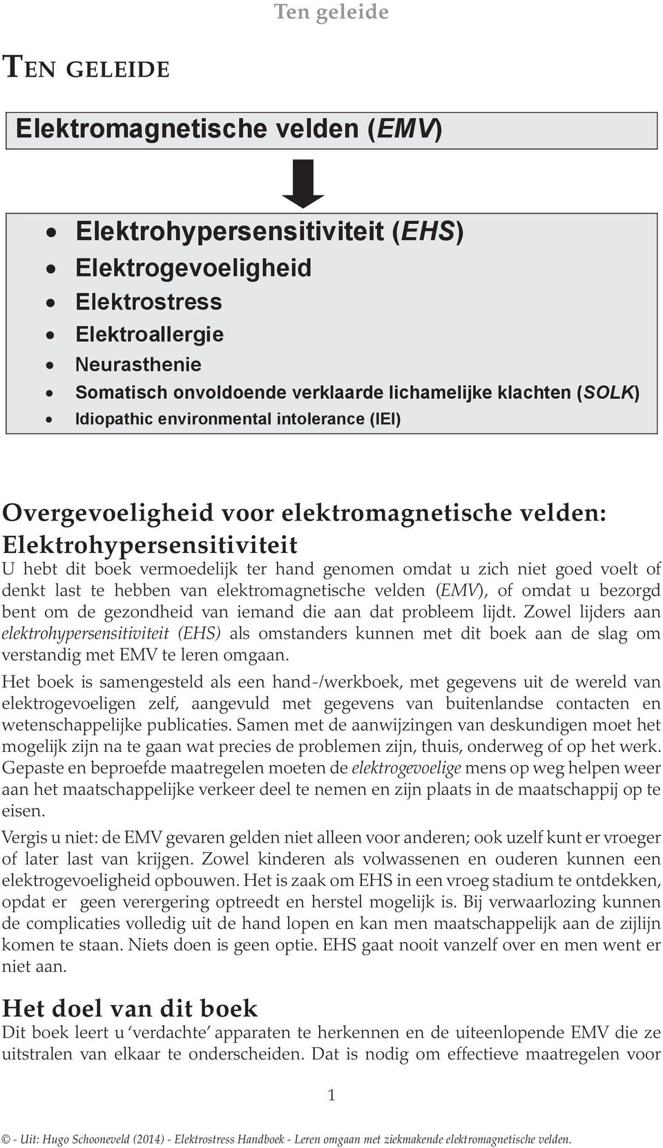 Elektrohypersensitiviteit hebt dit boek vermoedelijk ter hand genomen omdat u zich niet goed voelt of denkt last te ebben van elektromagnetische velden (EMV), of omdat u bezorgd bent om de gezondheid