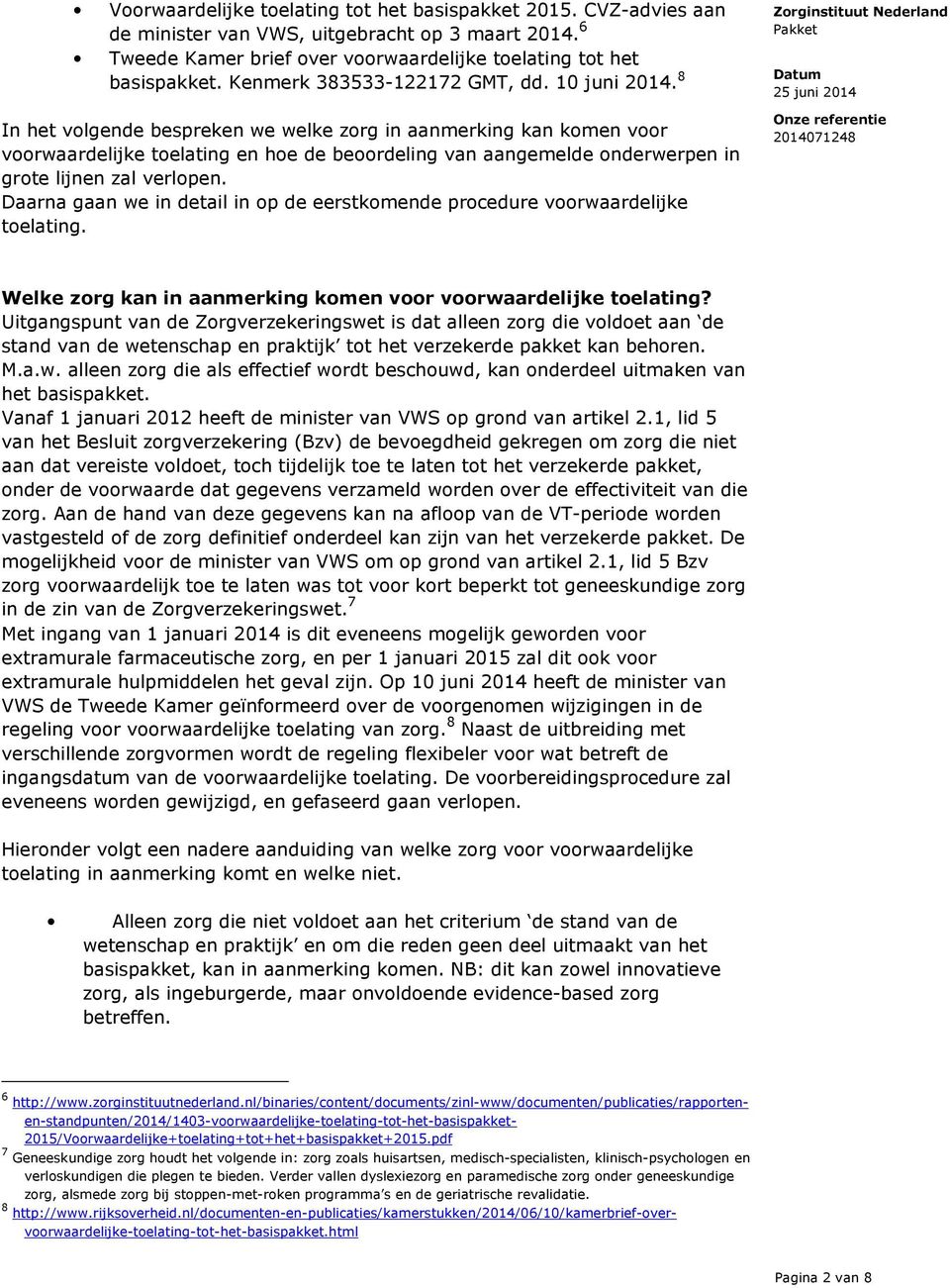 8 In het volgende bespreken we welke zorg in aanmerking kan komen voor voorwaardelijke toelating en hoe de beoordeling van aangemelde onderwerpen in grote lijnen zal verlopen.