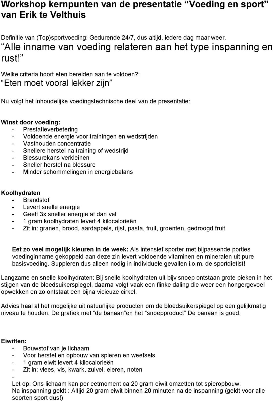 : Eten moet vooral lekker zijn Nu volgt het inhoudelijke voedingstechnische deel van de presentatie: Winst door voeding: - Prestatieverbetering - Voldoende energie voor trainingen en wedstrijden -