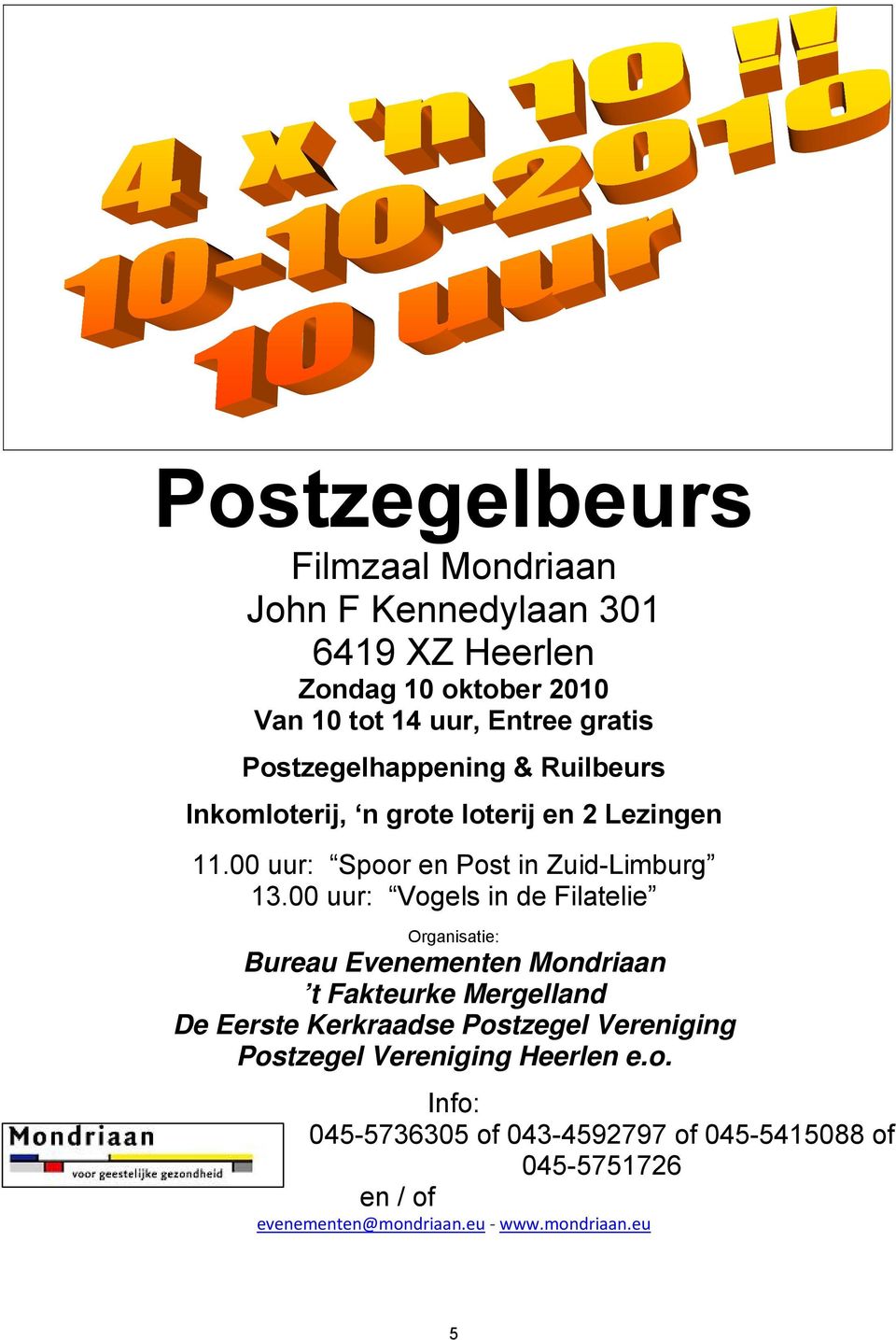 00 uur: Vogels in de Filatelie Organisatie: Bureau Evenementen Mondriaan t Fakteurke Mergelland De Eerste Kerkraadse Postzegel