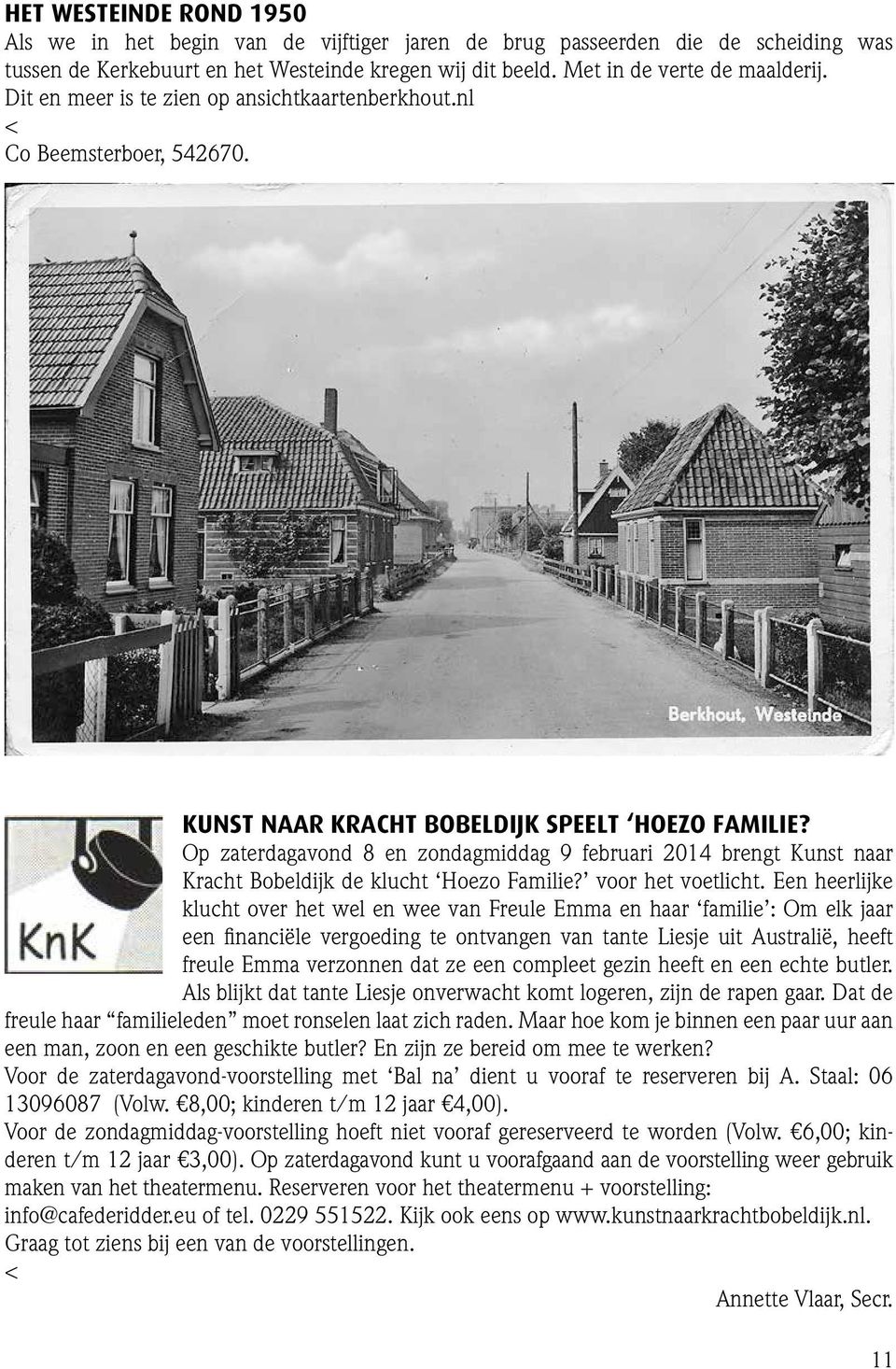 Op zaterdagavond 8 en zondagmiddag 9 februari 2014 brengt Kunst naar Kracht Bobeldijk de klucht Hoezo Familie? voor het voetlicht.