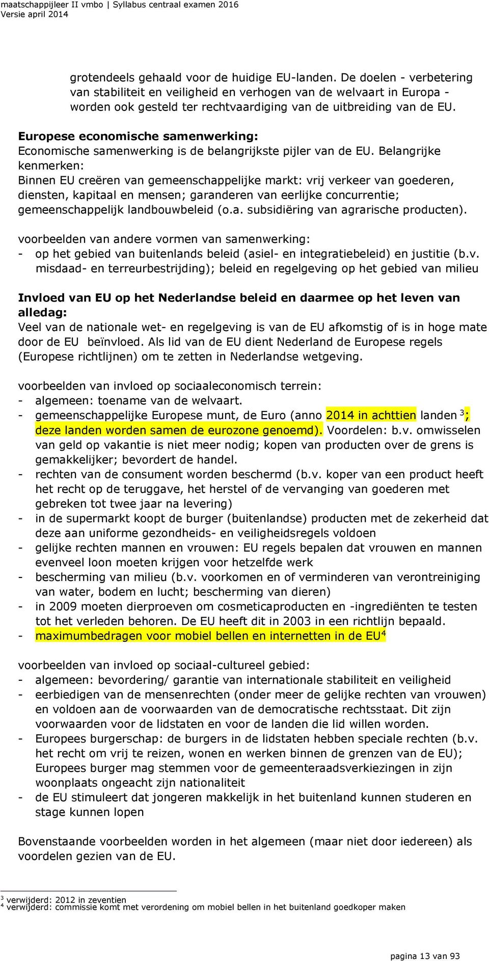 Europese economische samenwerking: Economische samenwerking is de belangrijkste pijler van de EU.