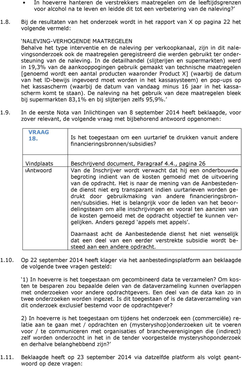 in dit nalevingsonderzoek ook de maatregelen geregistreerd die werden gebruikt ter ondersteuning van de naleving.