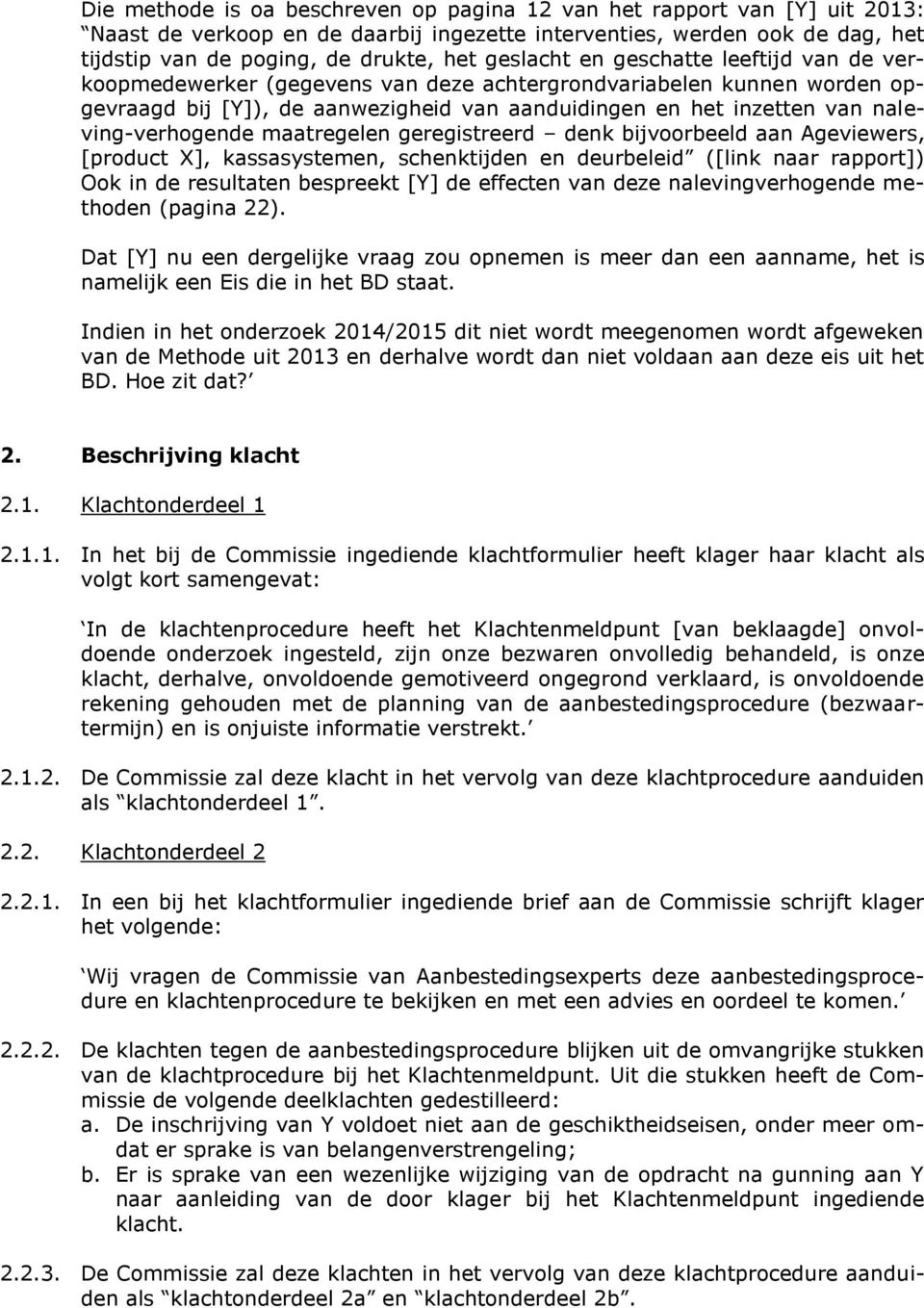 naleving-verhogende maatregelen geregistreerd denk bijvoorbeeld aan Ageviewers, [product X], kassasystemen, schenktijden en deurbeleid ([link naar rapport]) Ook in de resultaten bespreekt [Y] de