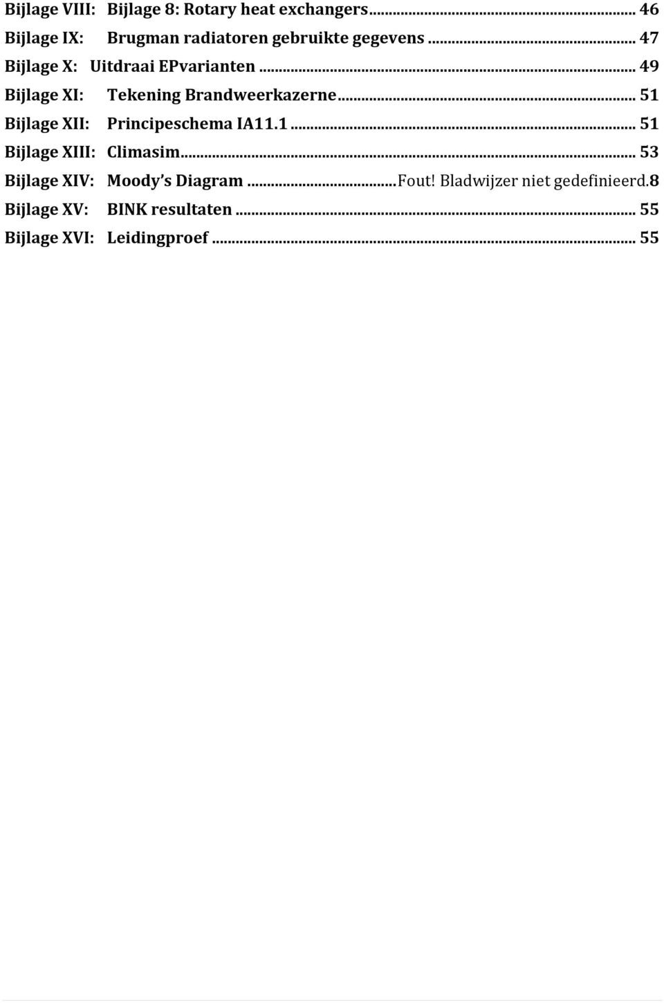 .. 49 Bijlage XI: Tekening Brandweerkazerne... 51 Bijlage XII: Principeschema IA11.1... 51 Bijlage XIII: Climasim.