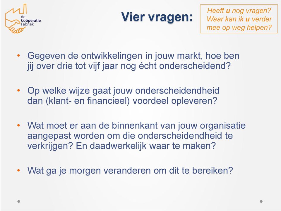 Op welke wijze gaat jouw onderscheidendheid dan (klant- en financieel) voordeel opleveren?