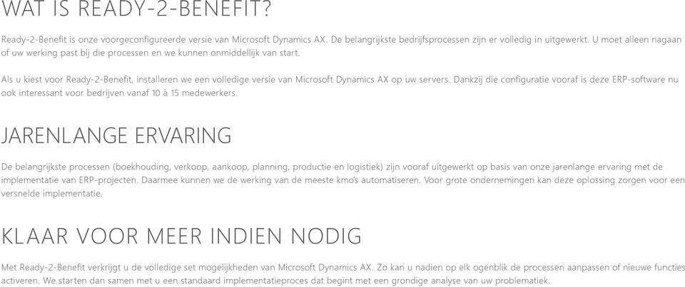 Als u kiest voor Ready-2-Benefit, installeren we een volledige versie van Microsoft Dynamics AX op uw servers.