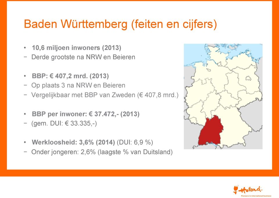 (2013) - Op plaats 3 na NRW en Beieren - Vergelijkbaar met BBP van Zweden ( 407,8 mrd.