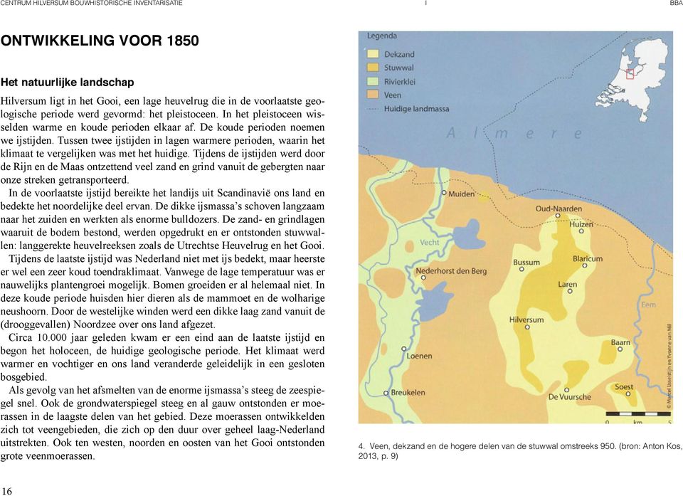 Tussen twee ijstijden in lagen warmere perioden, waarin het klimaat te vergelijken was met het huidige.