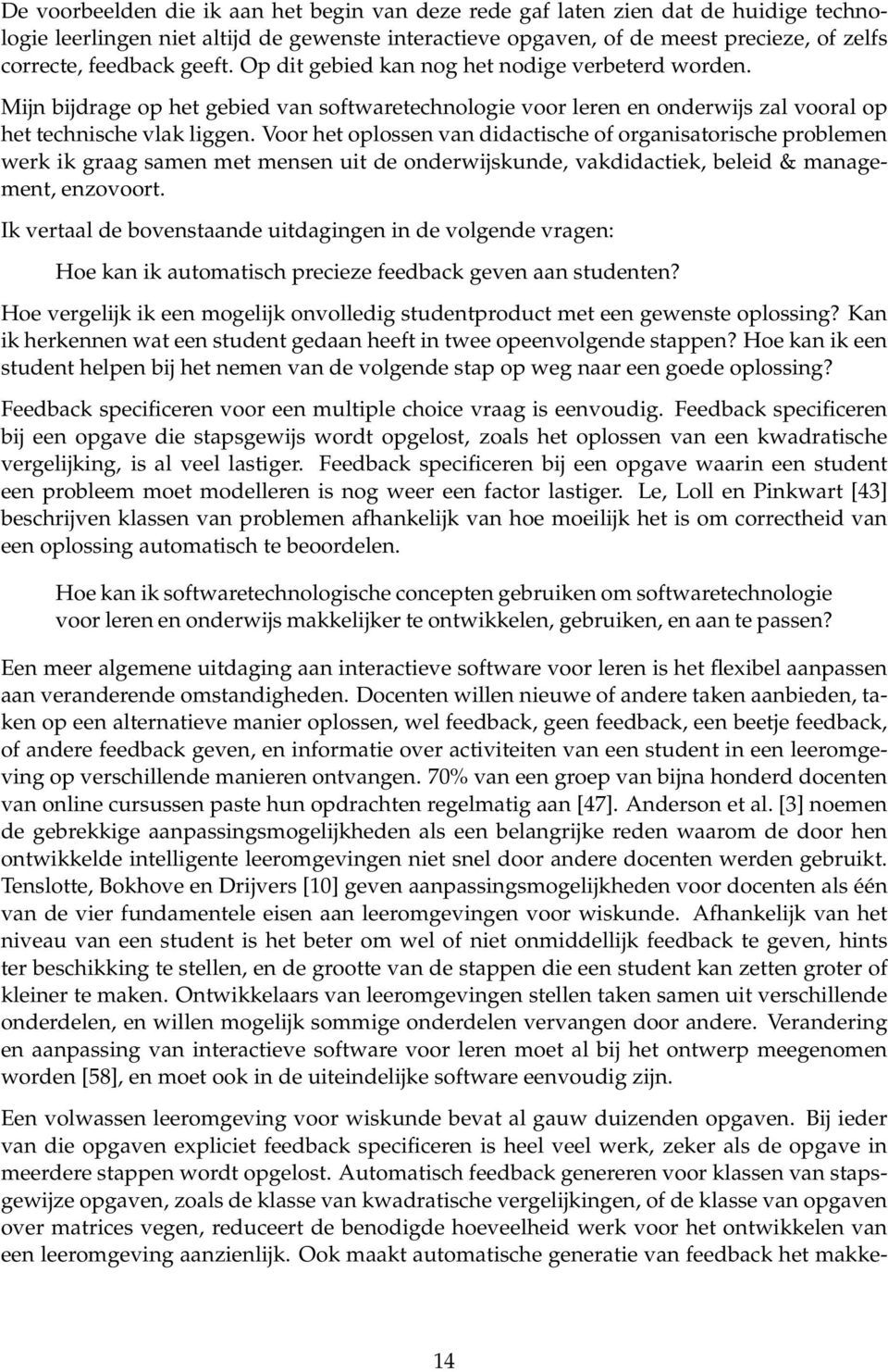 Voor het oplossen van didactische of organisatorische problemen werk ik graag samen met mensen uit de onderwijskunde, vakdidactiek, beleid & management, enzovoort.