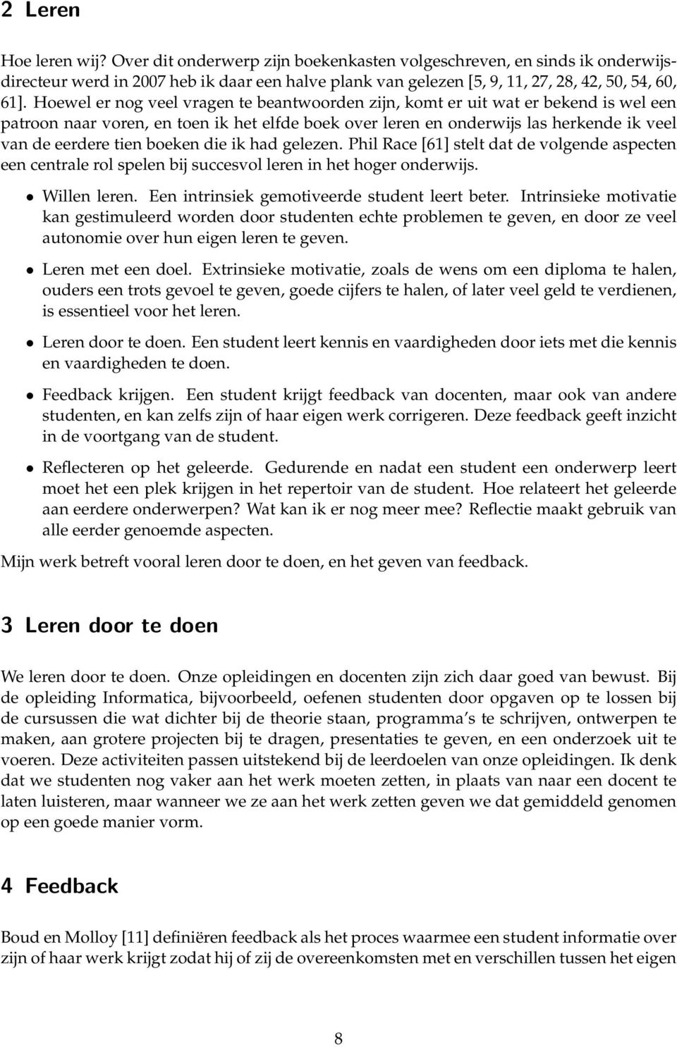 boeken die ik had gelezen. Phil Race [61] stelt dat de volgende aspecten een centrale rol spelen bij succesvol leren in het hoger onderwijs. Willen leren.