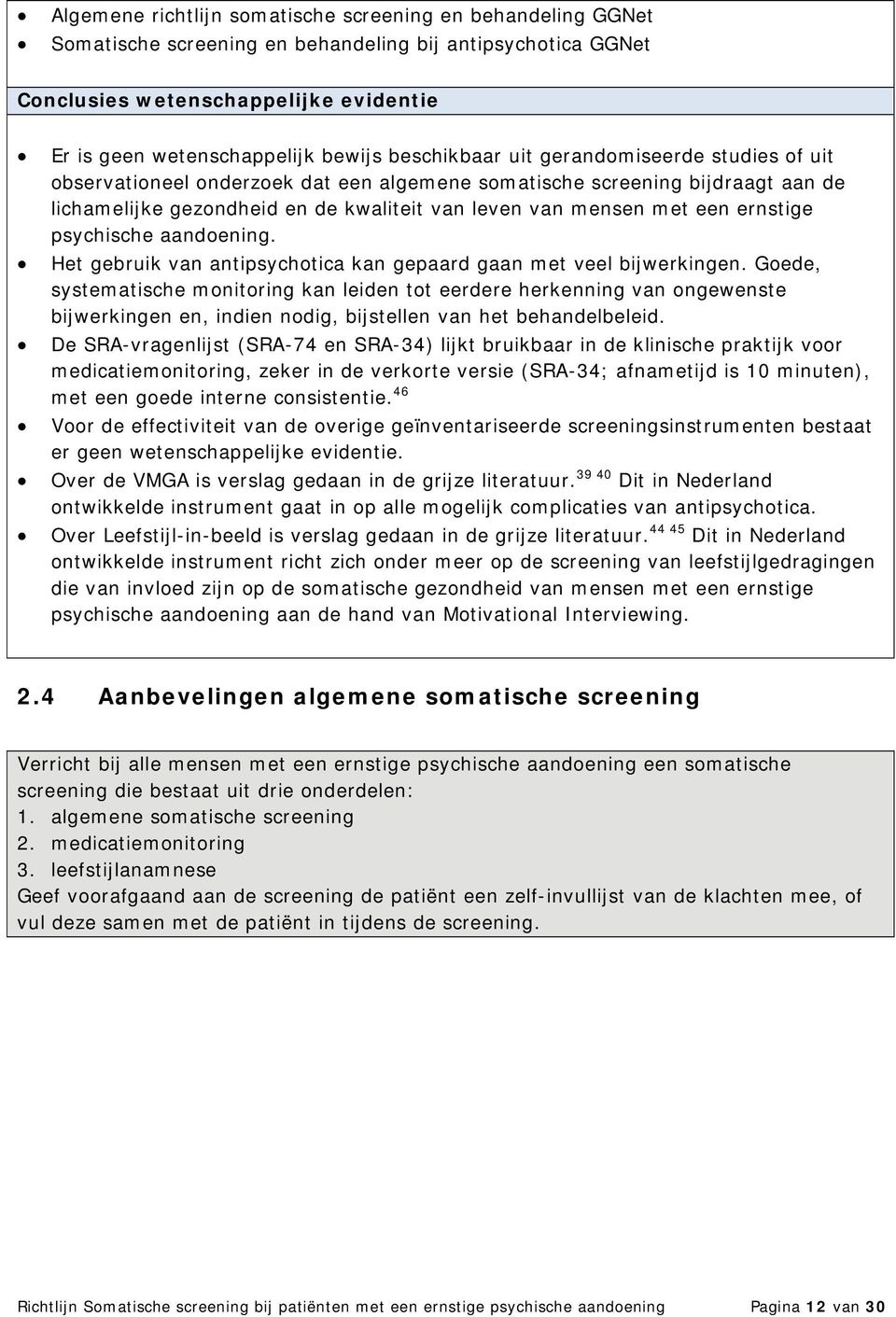 ernstige psychische aandoening. Het gebruik van antipsychotica kan gepaard gaan met veel bijwerkingen.