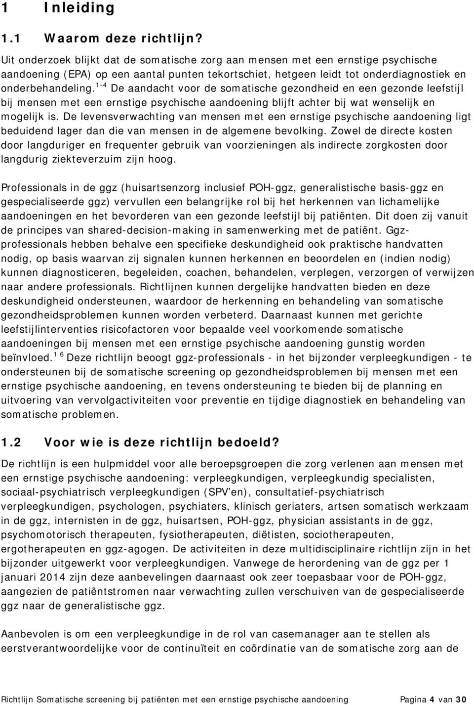 1-4 De aandacht voor de somatische gezondheid en een gezonde leefstijl bij mensen met een ernstige psychische aandoening blijft achter bij wat wenselijk en mogelijk is.