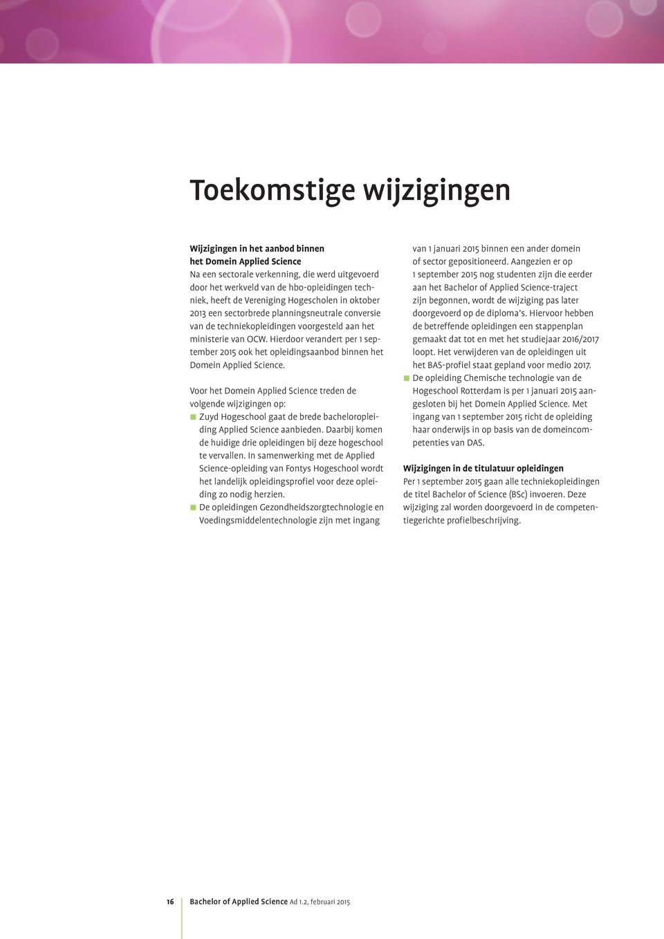 Hierdoor verandert per 1 september 2015 ook het opleidingsaanbod binnen het Domein Applied Science.