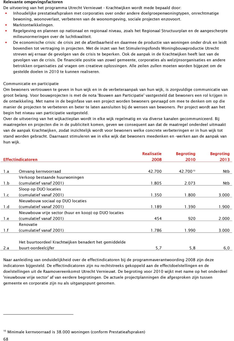 Regelgeving en plannen op nationaal en regionaal niveau, zoals het Regionaal Structuurplan en de aangescherpte milieunormeringen over de luchtkwaliteit.