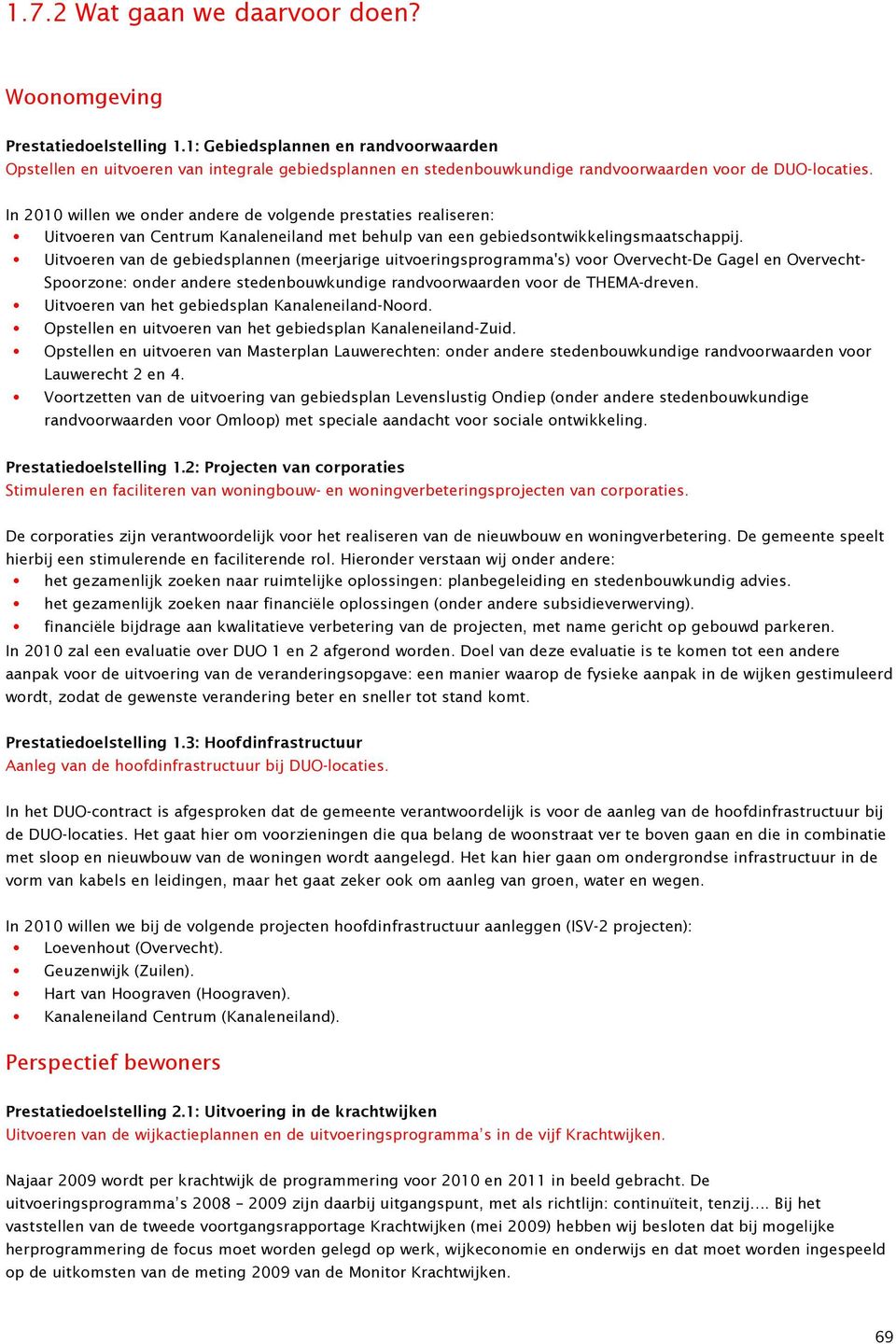 In 2010 willen we onder andere de volgende prestaties realiseren: Uitvoeren van Centrum Kanaleneiland met behulp van een gebiedsontwikkelingsmaatschappij.