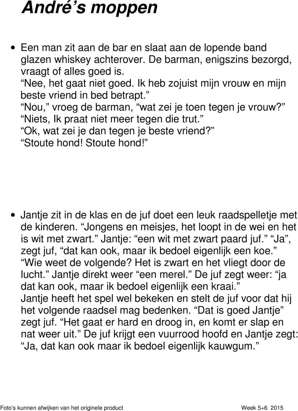 Stoute hond! Stoute hond! Jantje zit in de klas en de juf doet een leuk raadspelletje met de kinderen. Jongens en meisjes, het loopt in de wei en het is wit met zwart.