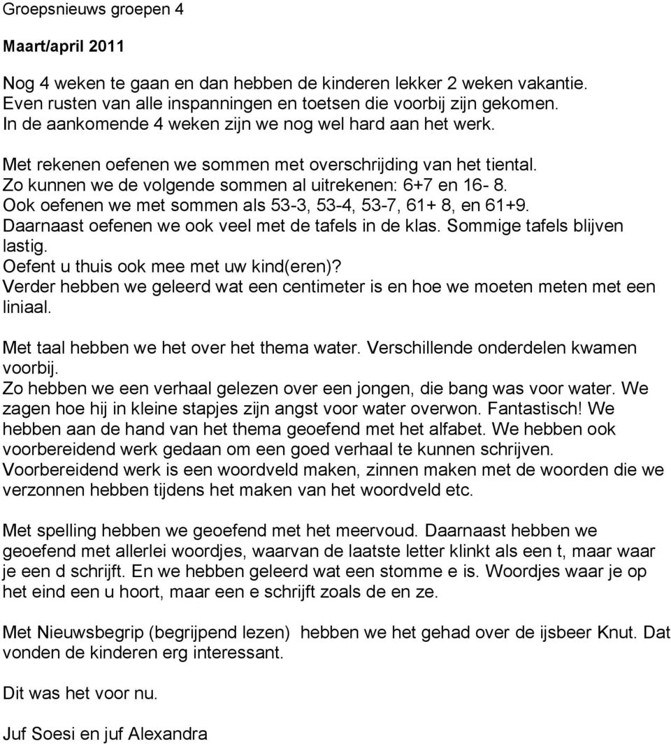 Ook oefenen we met sommen als 53-3, 53-4, 53-7, 61+ 8, en 61+9. Daarnaast oefenen we ook veel met de tafels in de klas. Sommige tafels blijven lastig. Oefent u thuis ook mee met uw kind(eren)?