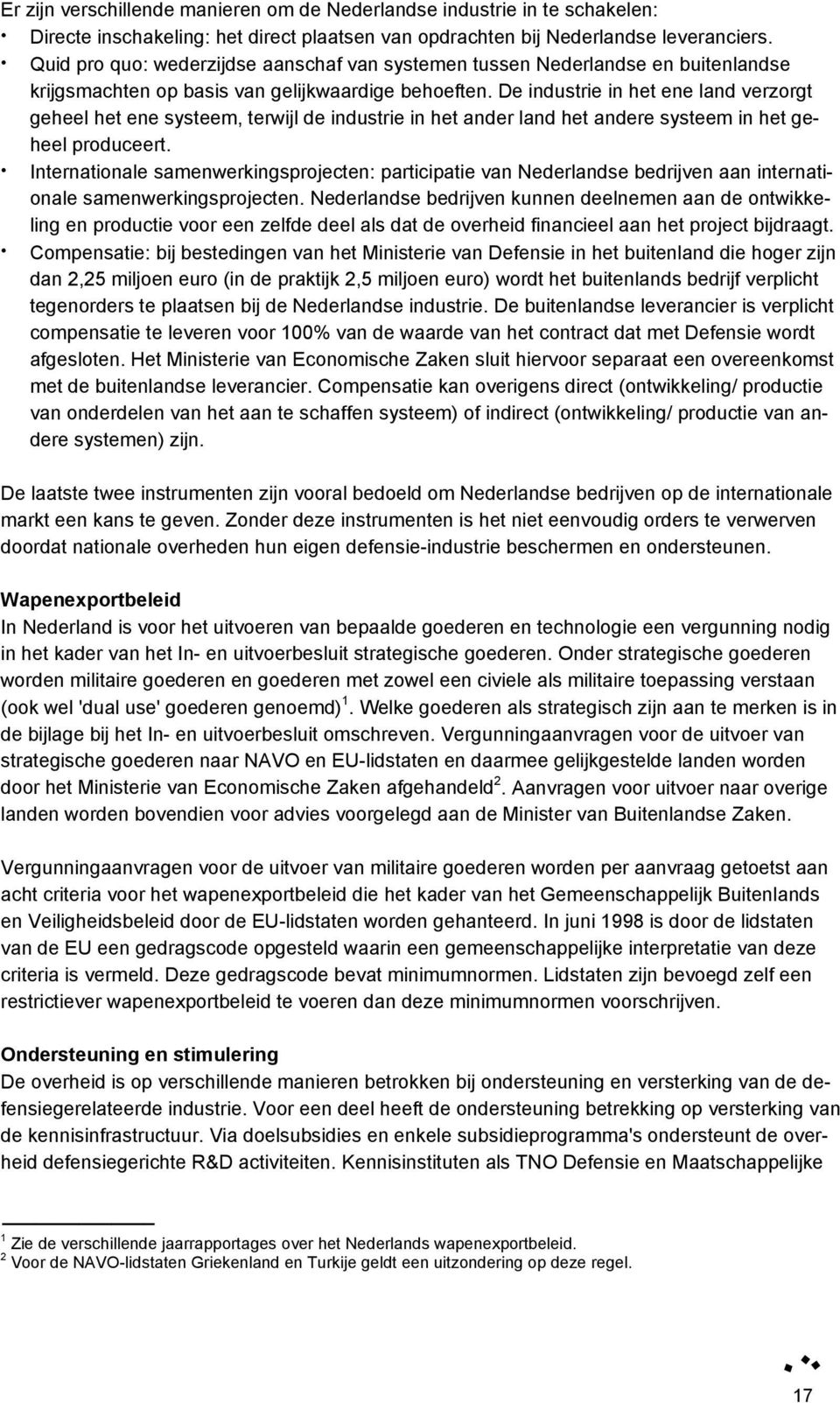 De industrie in het ene land verzorgt geheel het ene systeem, terwijl de industrie in het ander land het andere systeem in het geheel produceert.