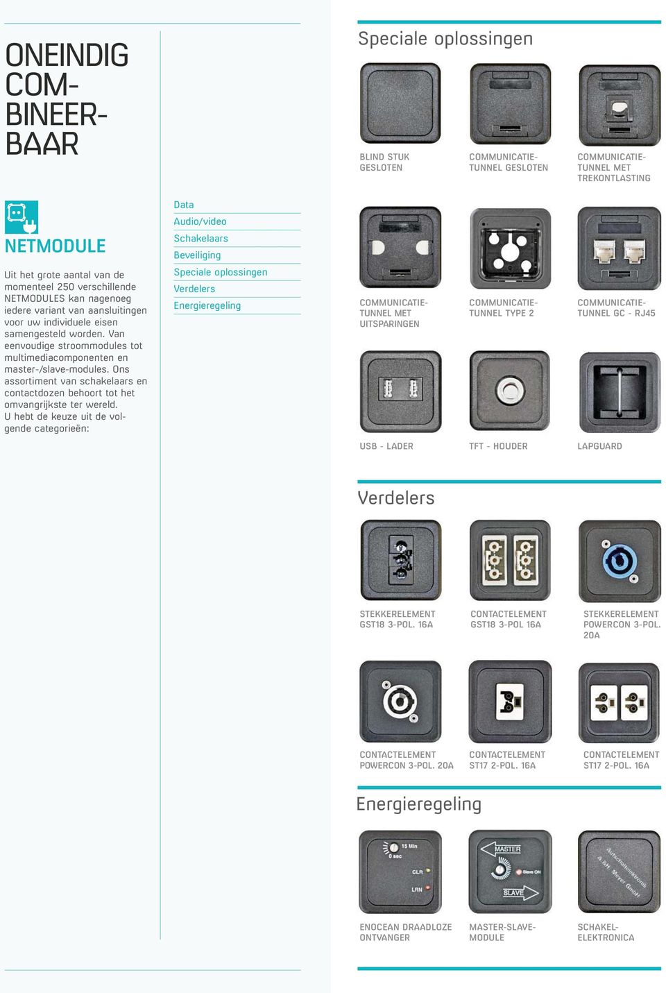 Van eenvoudige stroommodules tot multimediacomponenten en master-/slave-modules. Ons assortiment van schakelaars en contactdozen behoort tot het omvangrijkste ter wereld.