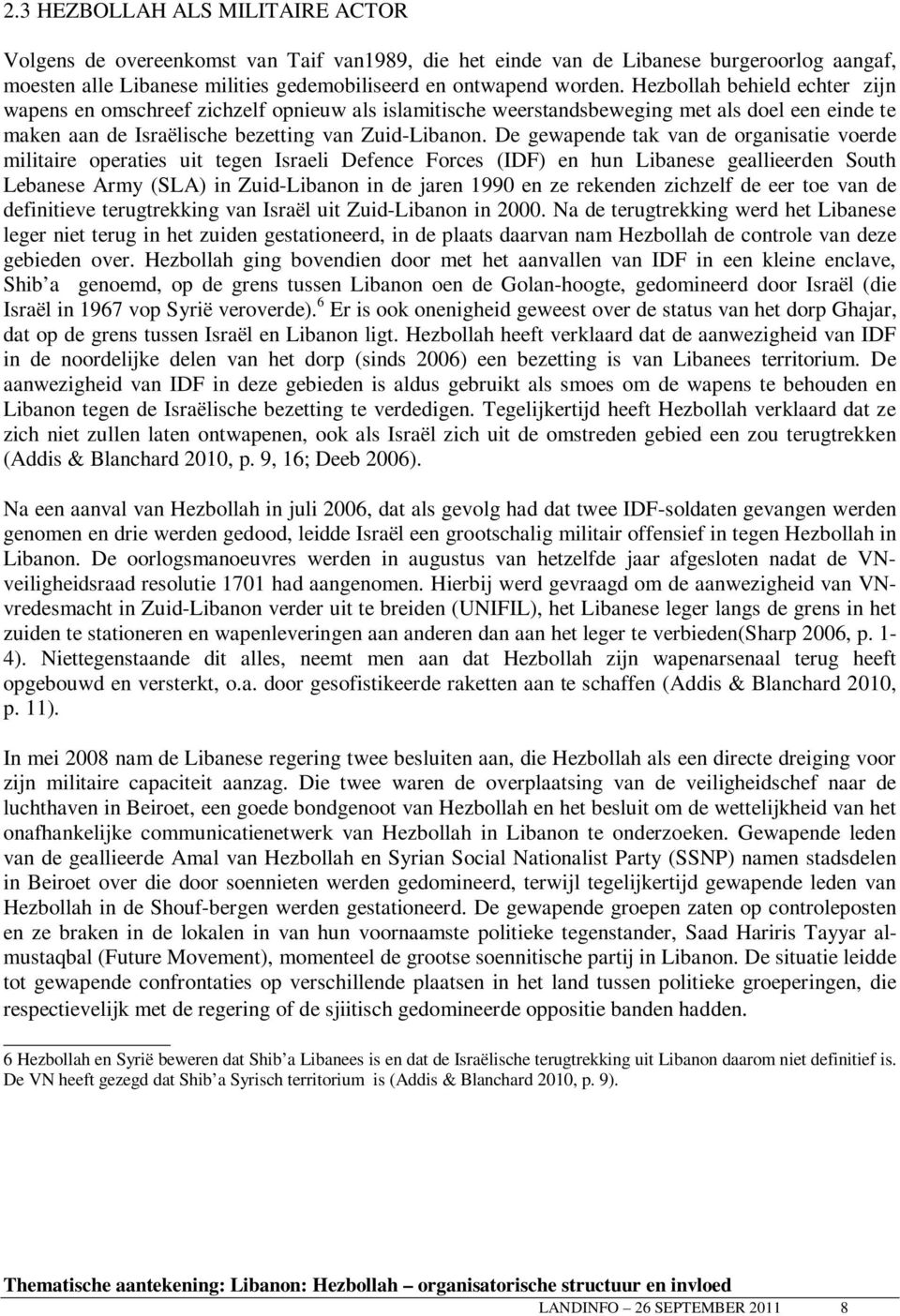 De gewapende tak van de organisatie voerde militaire operaties uit tegen Israeli Defence Forces (IDF) en hun Libanese geallieerden South Lebanese Army (SLA) in Zuid-Libanon in de jaren 1990 en ze