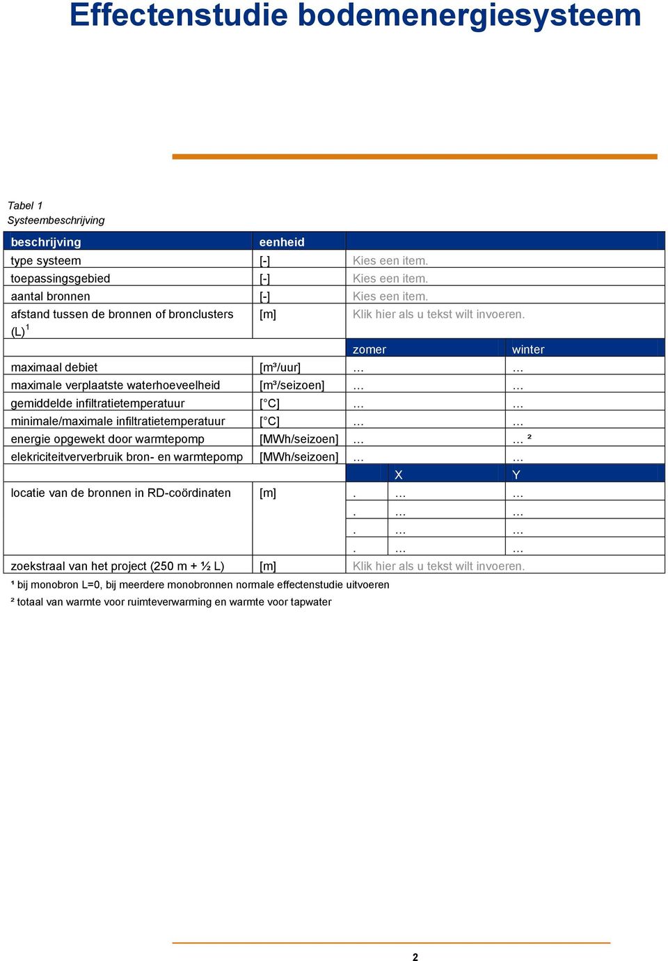 minimale/maximale infiltratietemperatuur [ C] energie opgewekt door warmtepomp [MWh/seizoen] ² elekriciteitververbruik bron- en warmtepomp [MWh/seizoen] locatie van de bronnen in