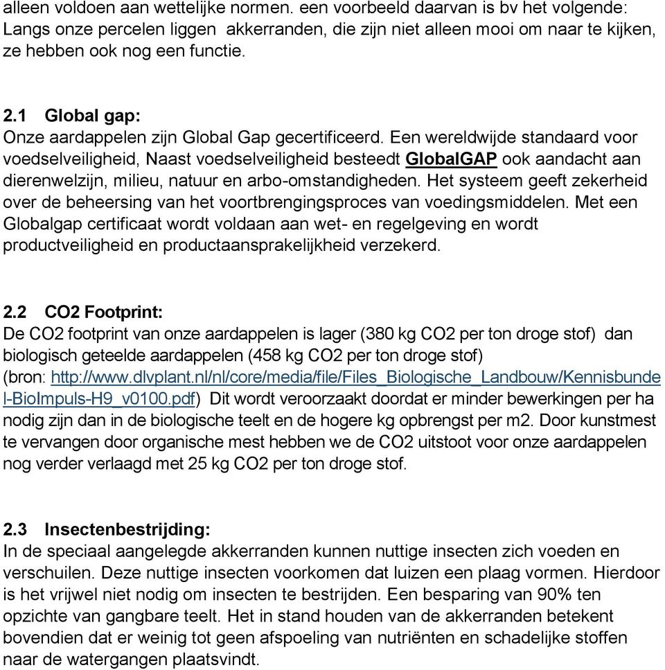 Een wereldwijde standaard voor voedselveiligheid, Naast voedselveiligheid besteedt GlobalGAP ook aandacht aan dierenwelzijn, milieu, natuur en arbo-omstandigheden.