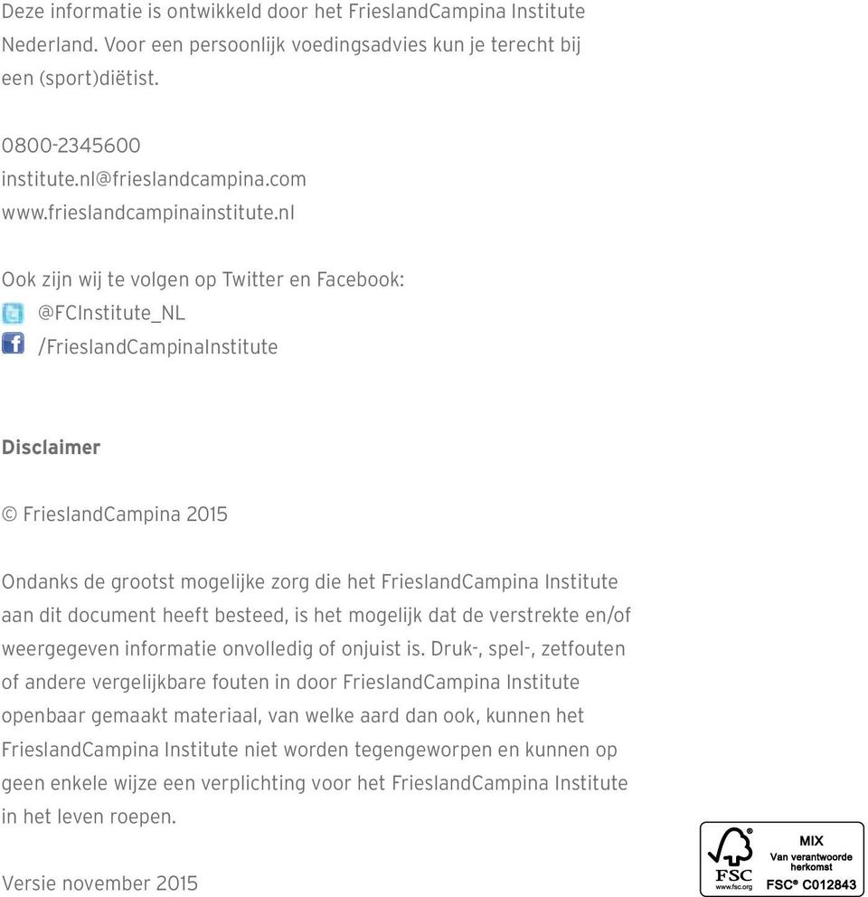 nl Ook zijn wij te volgen op Twitter en Facebook: @FCInstitute_NL /FrieslandCampinaInstitute Disclaimer FrieslandCampina 2015 Ondanks de grootst mogelijke zorg die het FrieslandCampina Institute aan