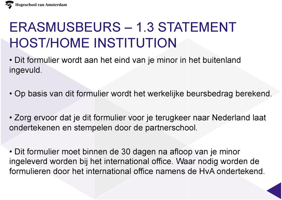 Zorg ervoor dat je dit formulier voor je terugkeer naar Nederland laat ondertekenen en stempelen door de partnerschool.