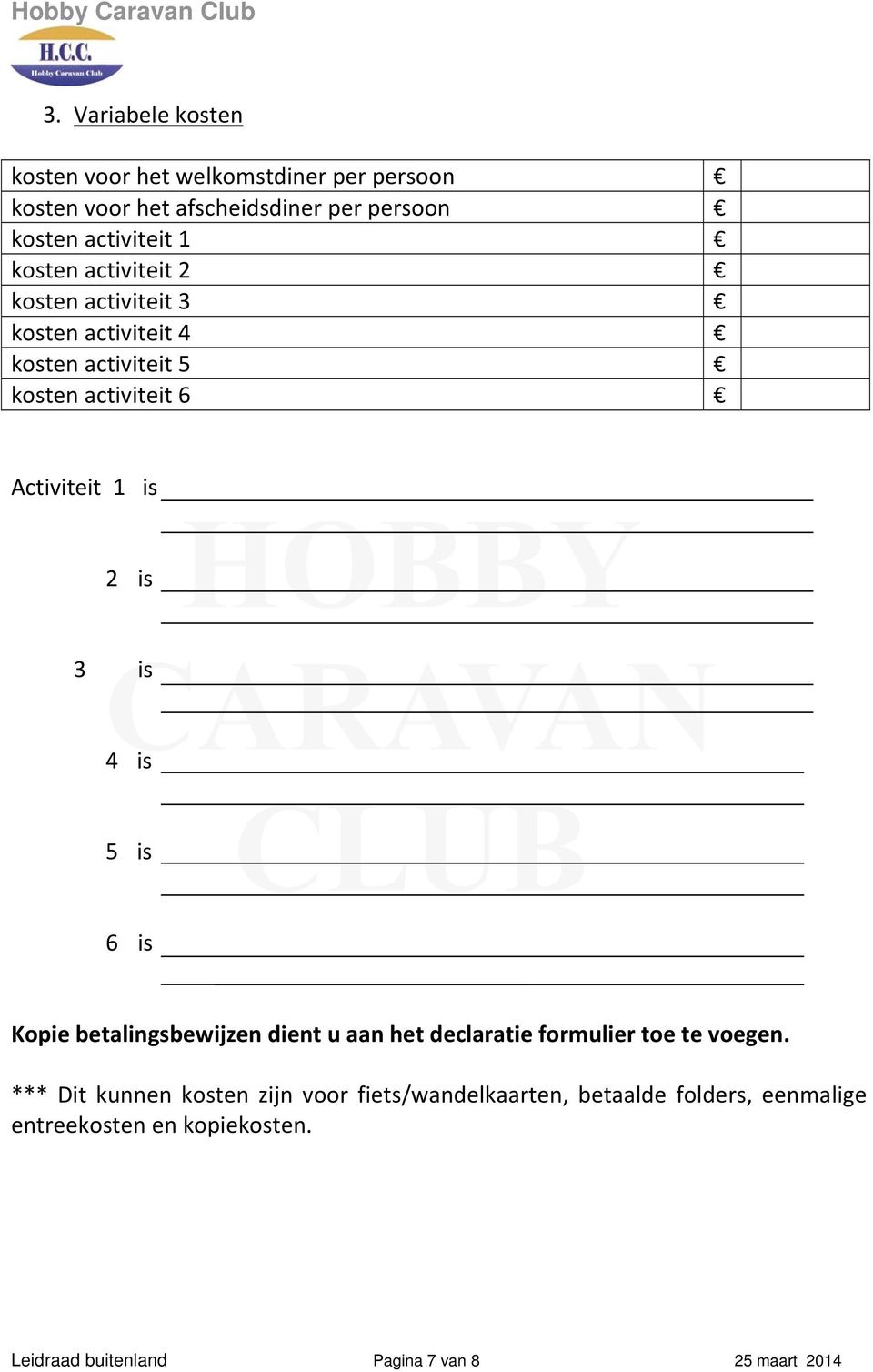 is 4 is 5 is 6 is Kopie betalingsbewijzen dient u aan het declaratie formulier toe te voegen.