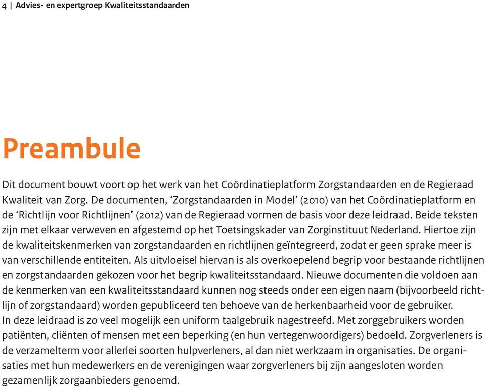 Beide teksten zijn met elkaar verweven en afgestemd op het Toetsingskader van Zorginstituut Nederland.
