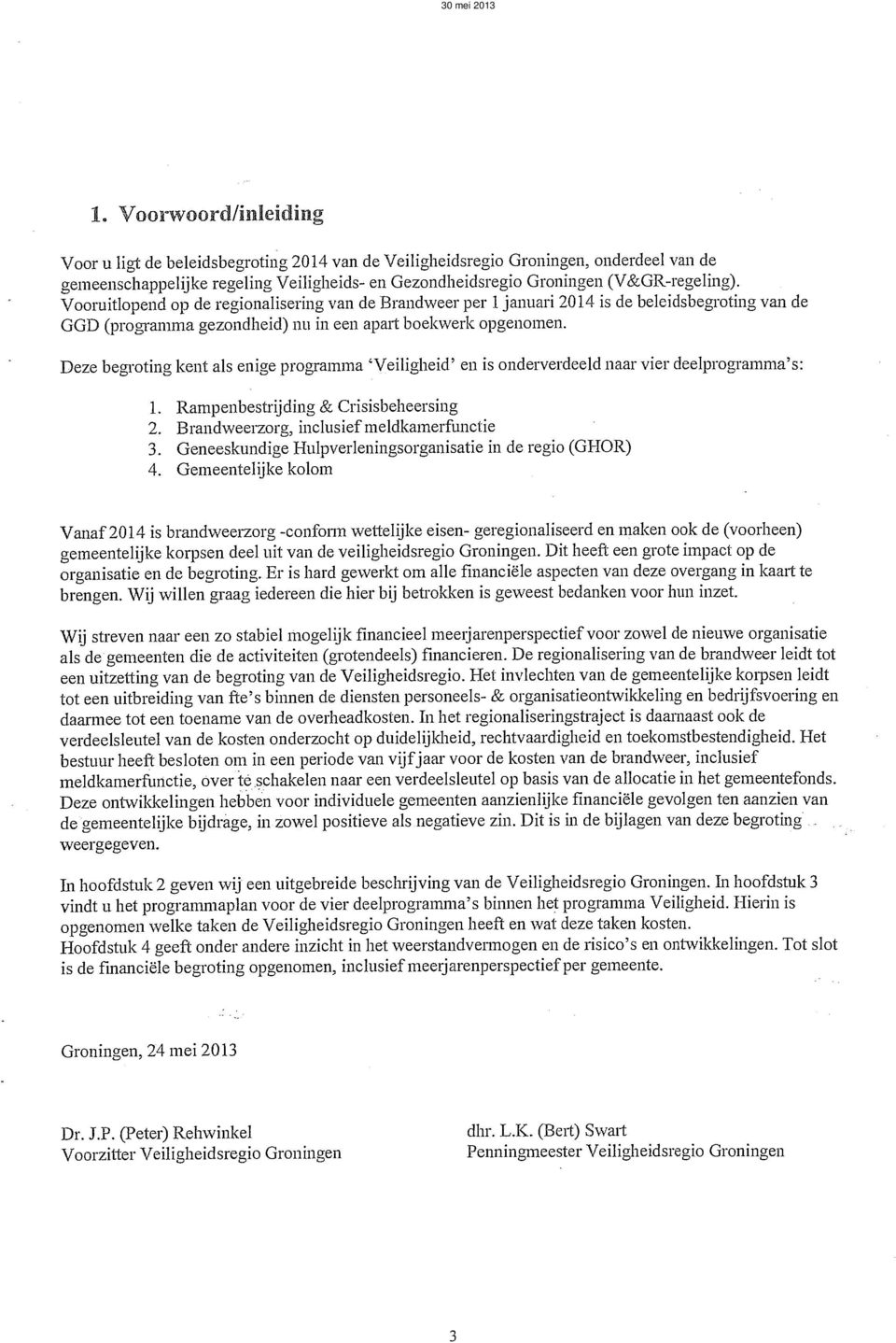 Deze begroting kent als enige programma veiliglaeid' en is ondel'vel-deeld naar vier deelpl'ogl-amma's'. 1. RampelAbestrijdilzg & Cl-isisbeheelrsillg 2.