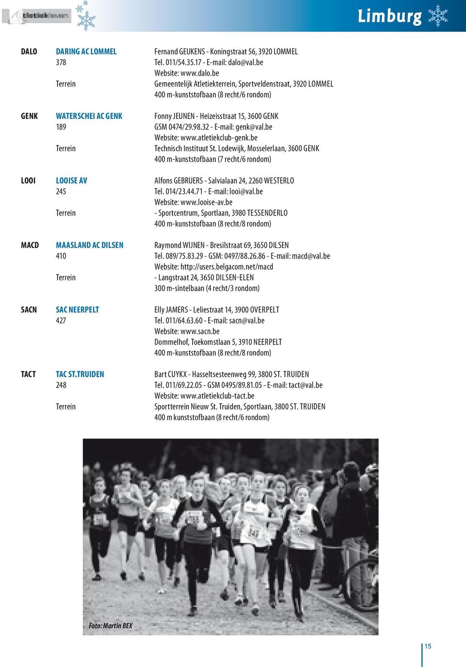 be Gemeentelijk Atletiekterrein, Sportveldenstraat, 3920 LOMMEL 400 m-kunststofbaan (8 recht/6 rondom) GENK WATERSCHEI AC GENK Fonny JEUNEN - Heizeisstraat 15, 3600 GENK 189 GSM 0474/29.98.