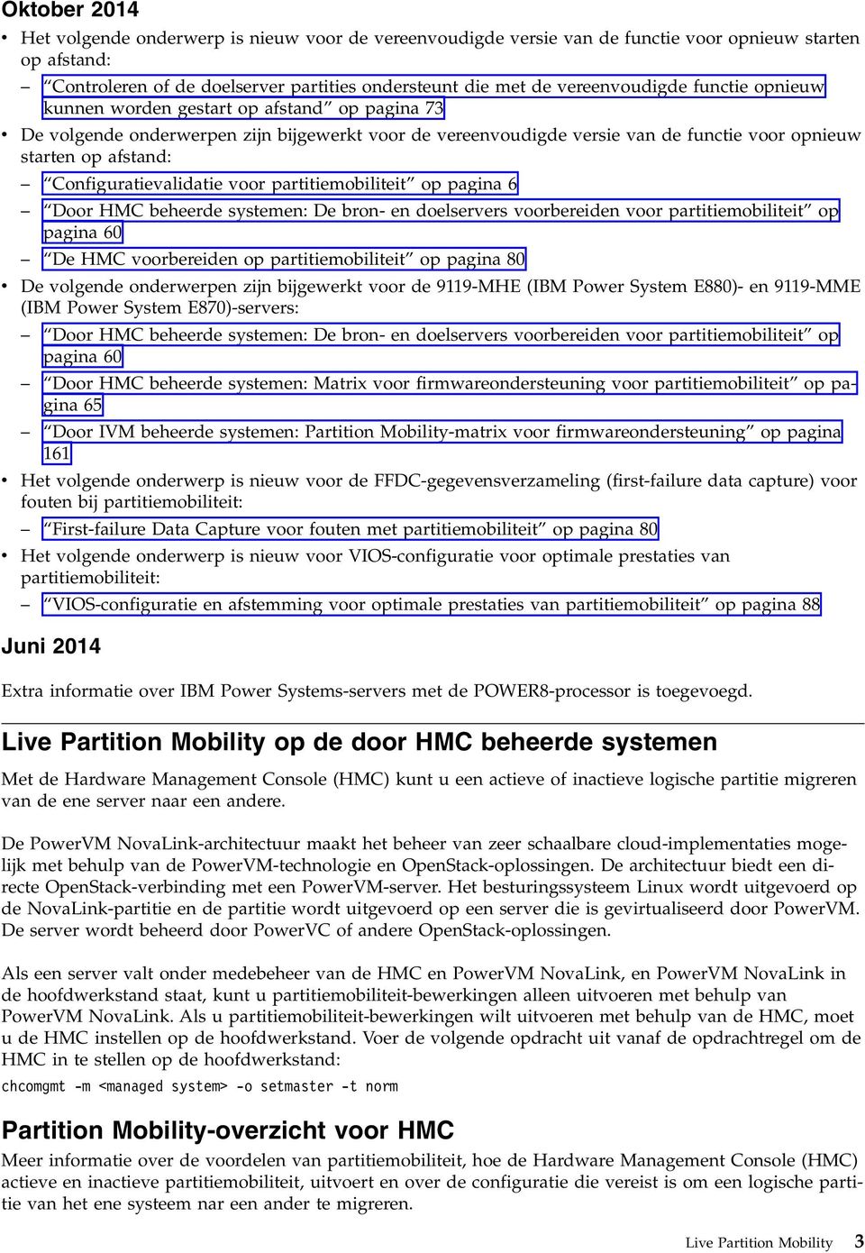 partitiemobiliteit op pagina 6 Door HMC beheerde systemen: De bron- en doelserers oorbereiden oor partitiemobiliteit op pagina 60 De HMC oorbereiden op partitiemobiliteit op pagina 80 De olgende
