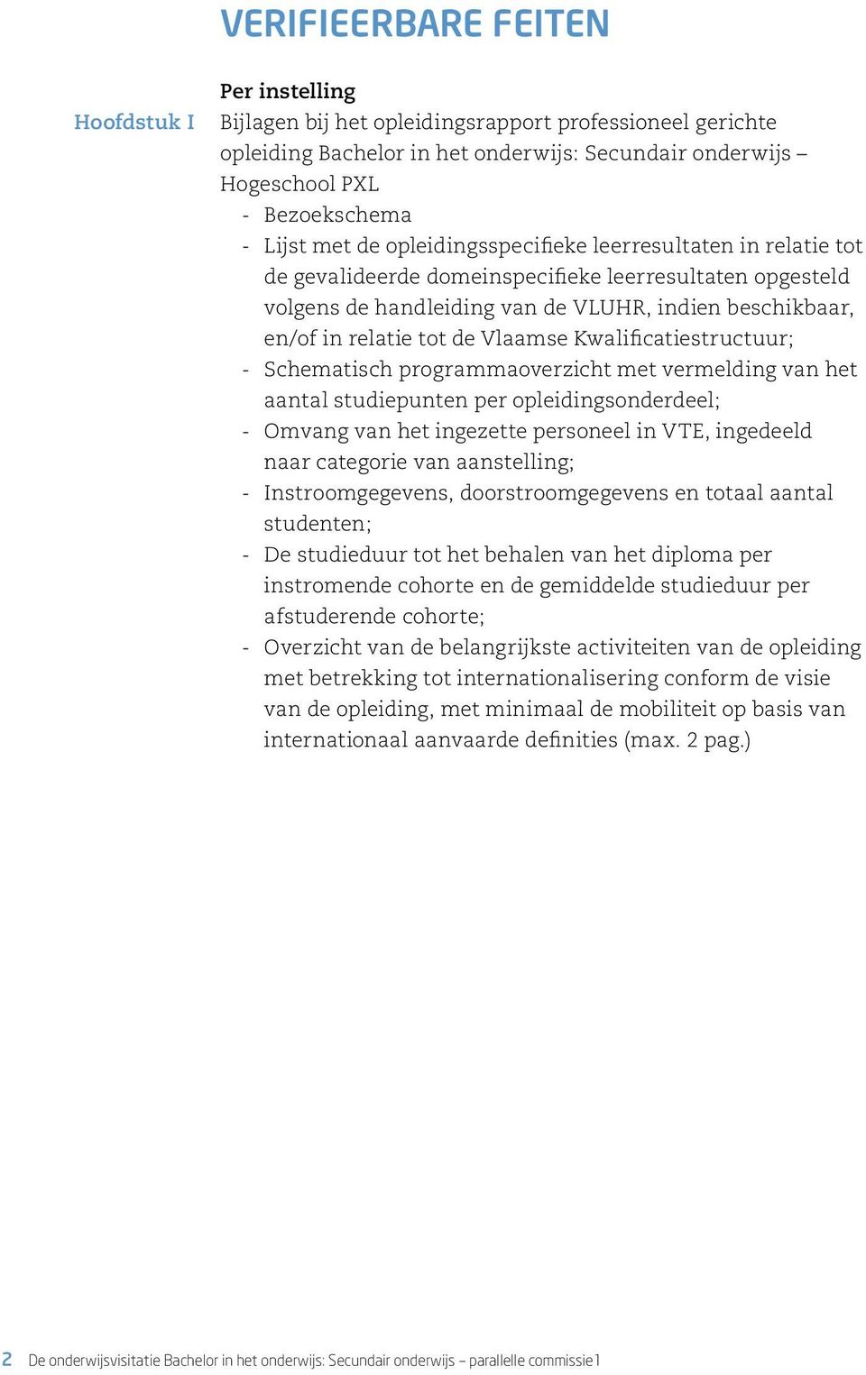 Vlaamse Kwalificatiestructuur; - chematisch programmaoverzicht met vermelding van het aantal studiepunten per opleidingsonderdeel; - Omvang van het ingezette personeel in VTE, ingedeeld naar