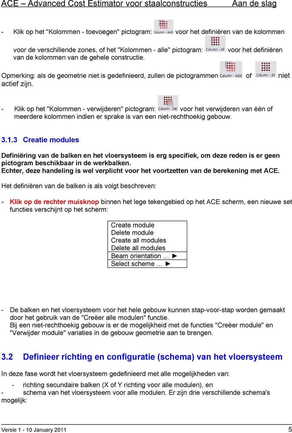 - Klik op het "Kolommen - verwijderen" pictogram: voor het verwijderen van één of meerdere kolommen indien er sprake is van een niet-rechthoekig gebouw. 3.1.