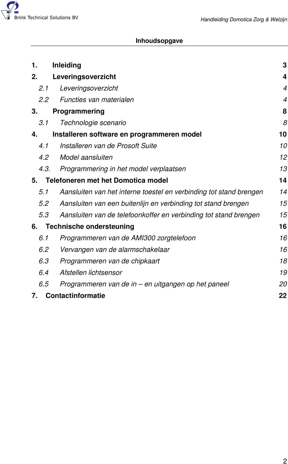 1 Aansluiten van het interne toestel en verbinding tot stand brengen 14 5.2 Aansluiten van een buitenlijn en verbinding tot stand brengen 15 5.