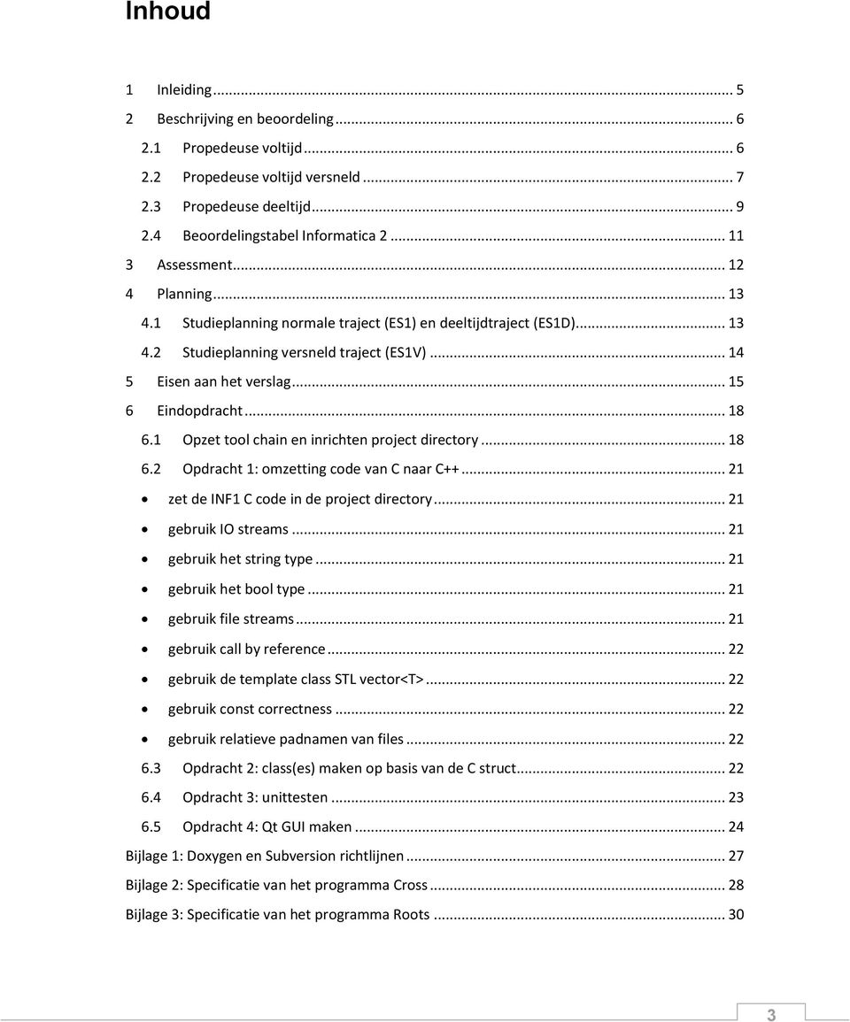 .. 15 6 Eindopdracht... 18 6.1 Opzet tool chain en inrichten project directory... 18 6.2 Opdracht 1: omzetting code van C naar C++... 21 zet de INF1 C code in de project directory.