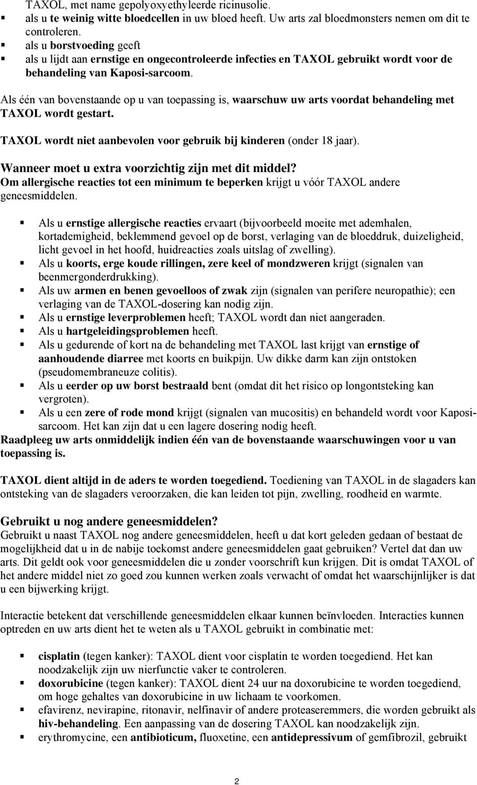 Als één van bovenstaande op u van toepassing is, waarschuw uw arts voordat behandeling met TAXOL wordt gestart. TAXOL wordt niet aanbevolen voor gebruik bij kinderen (onder 18 jaar).