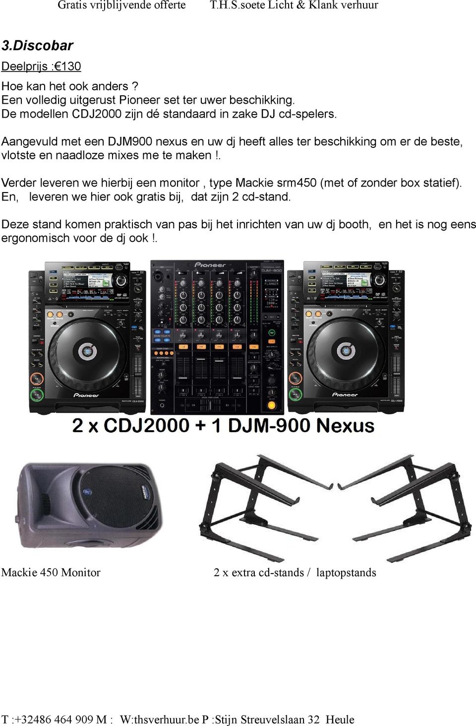 Aangevuld met een DJM900 nexus en uw dj heeft alles ter beschikking om er de beste, vlotste en naadloze mixes me te maken!