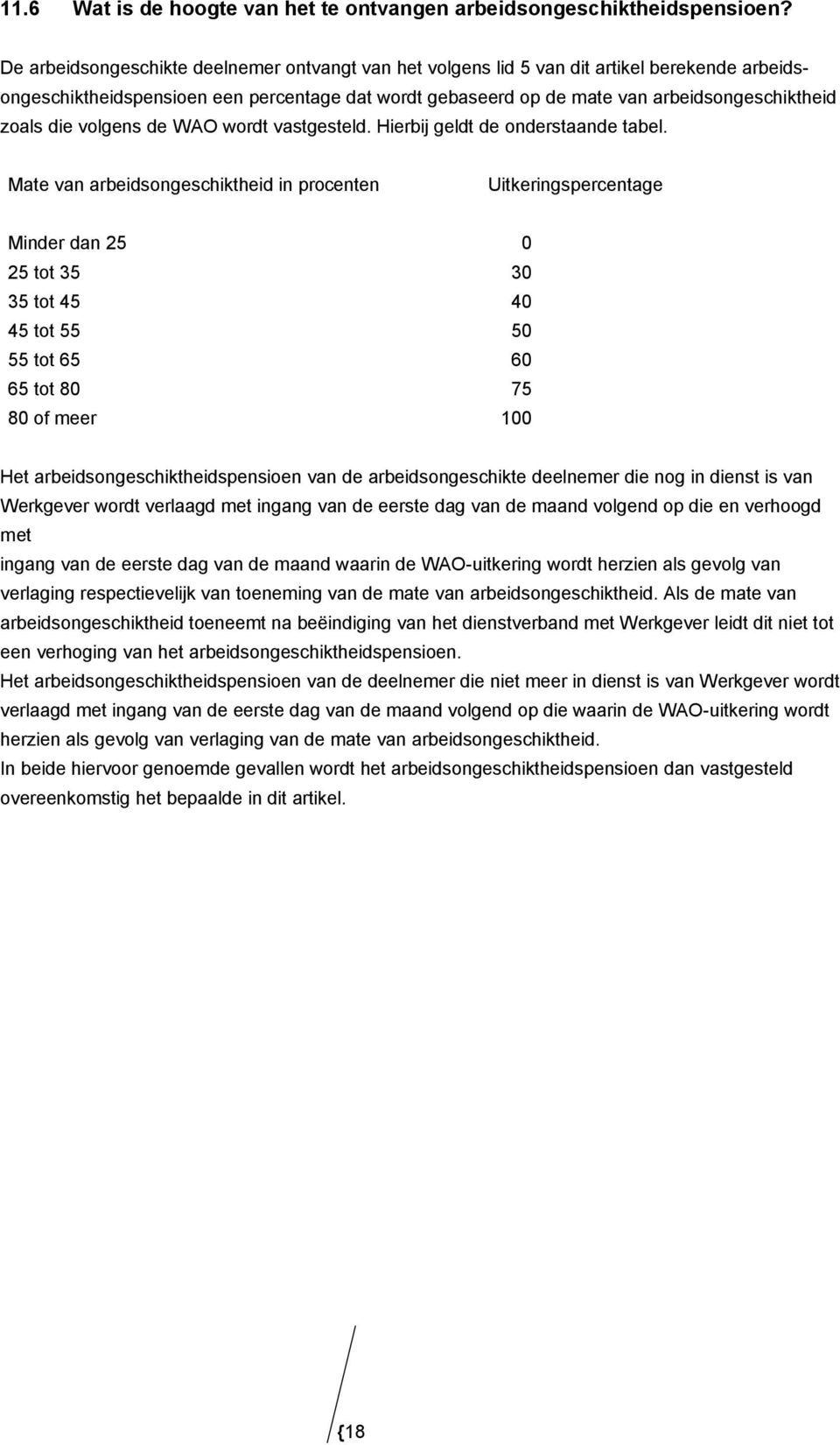 die volgens de WAO wordt vastgesteld. Hierbij geldt de onderstaande tabel.